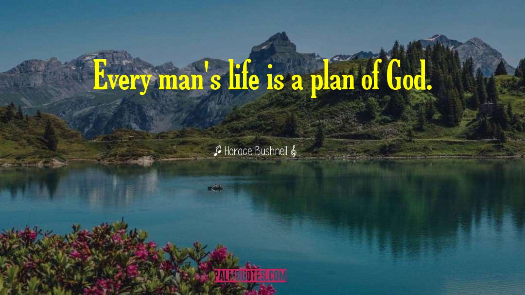 Horace Bushnell Quotes: Every man's life is a