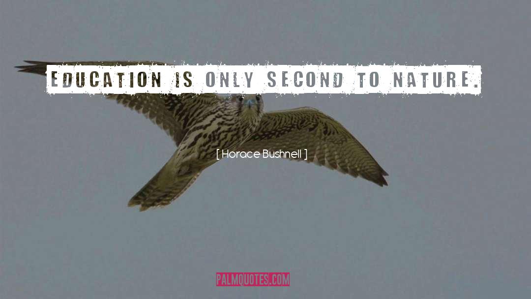 Horace Bushnell Quotes: Education is only second to