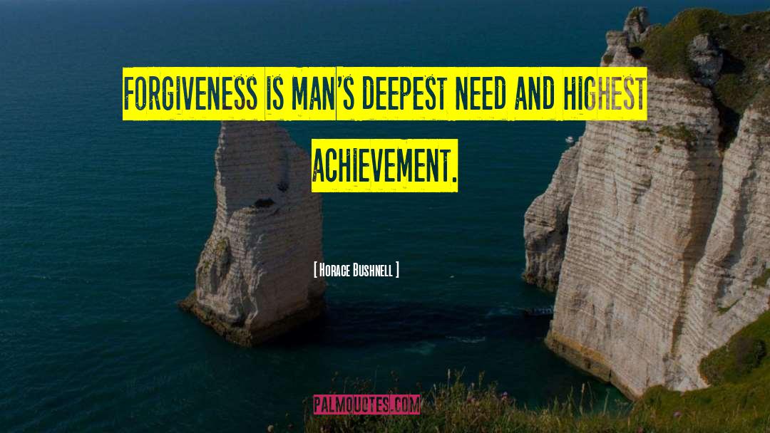 Horace Bushnell Quotes: Forgiveness is man's deepest need