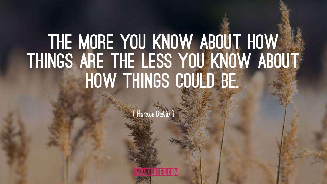 Horace Dediu Quotes: The more you know about