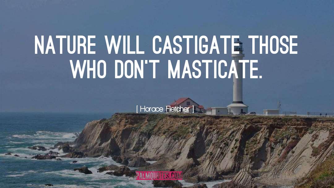 Horace Fletcher Quotes: Nature will castigate those who