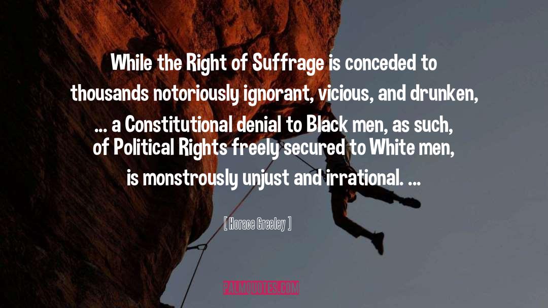 Horace Greeley Quotes: While the Right of Suffrage