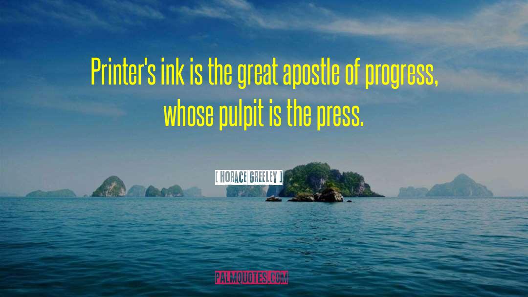 Horace Greeley Quotes: Printer's ink is the great