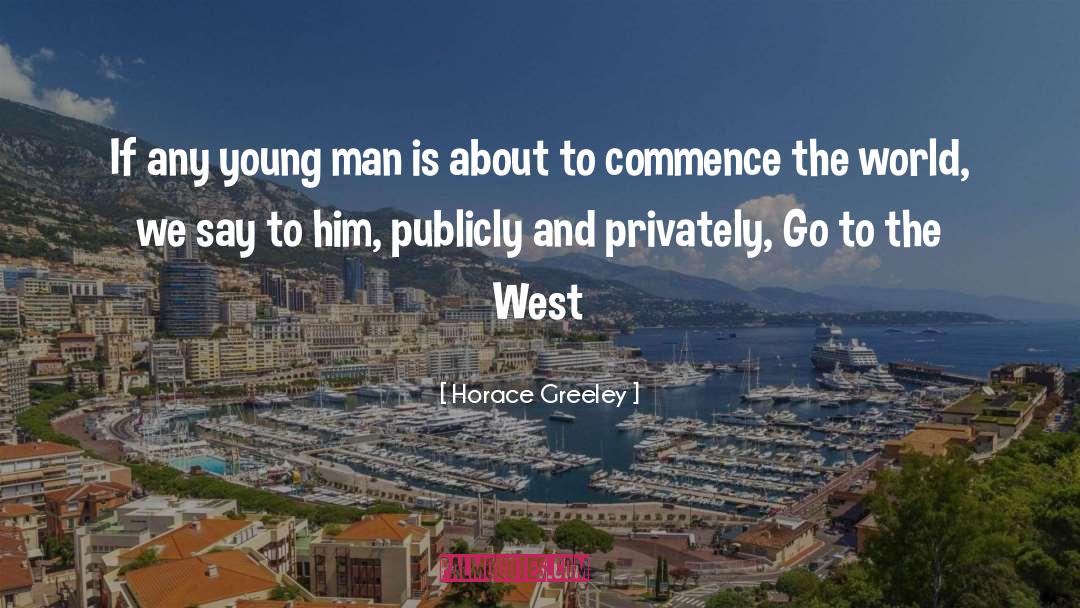 Horace Greeley Quotes: If any young man is