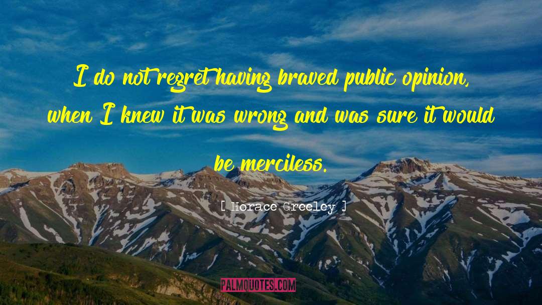 Horace Greeley Quotes: I do not regret having