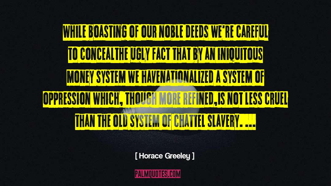 Horace Greeley Quotes: While boasting of our noble