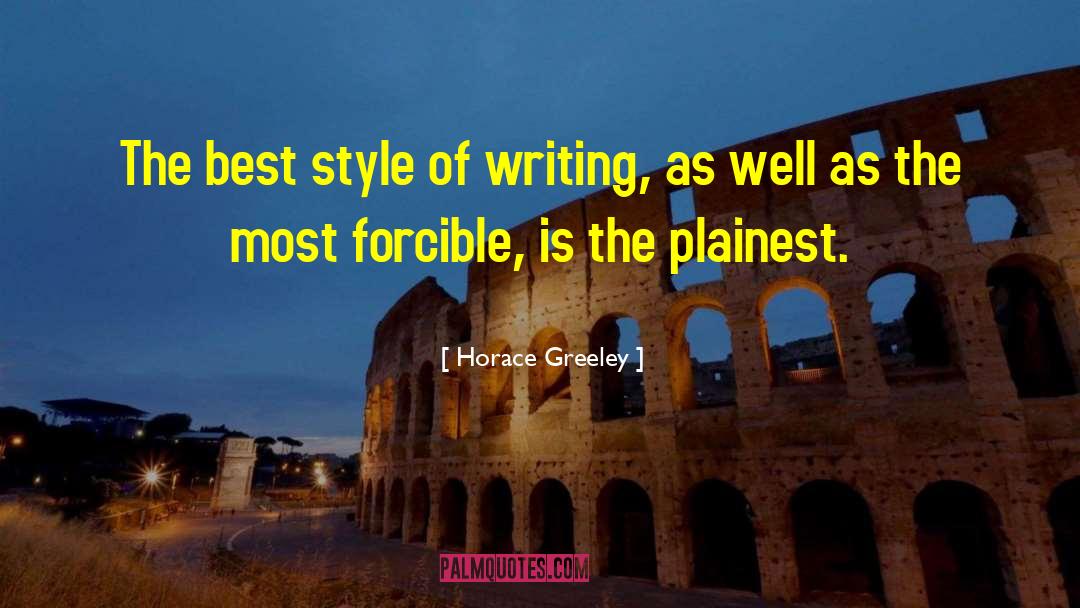 Horace Greeley Quotes: The best style of writing,