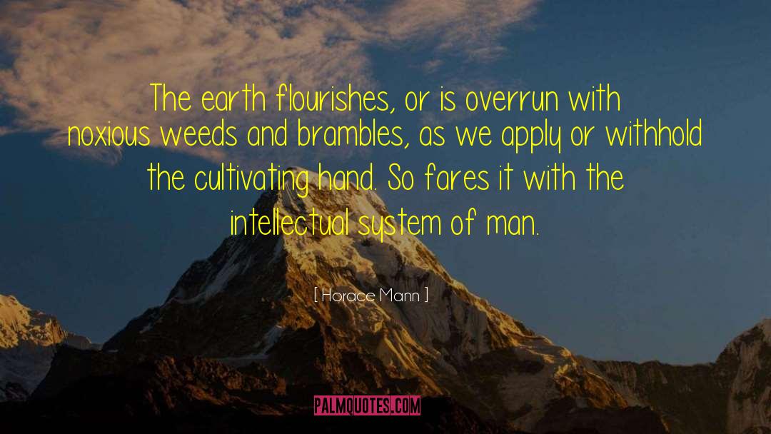 Horace Mann Quotes: The earth flourishes, or is