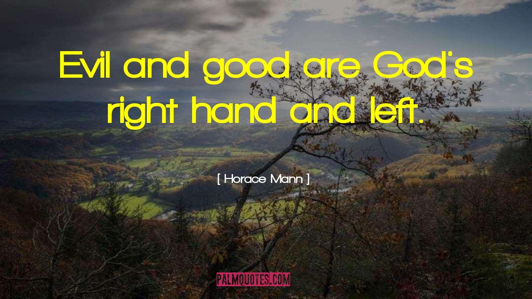 Horace Mann Quotes: Evil and good are God's