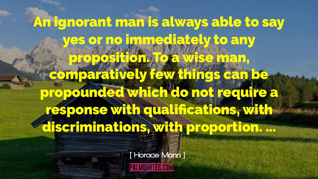 Horace Mann Quotes: An ignorant man is always