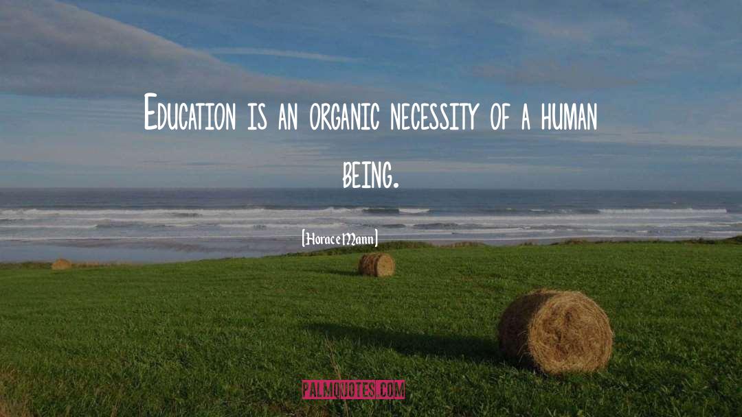 Horace Mann Quotes: Education is an organic necessity