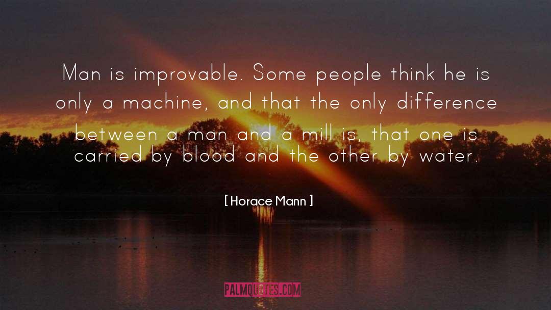 Horace Mann Quotes: Man is improvable. Some people