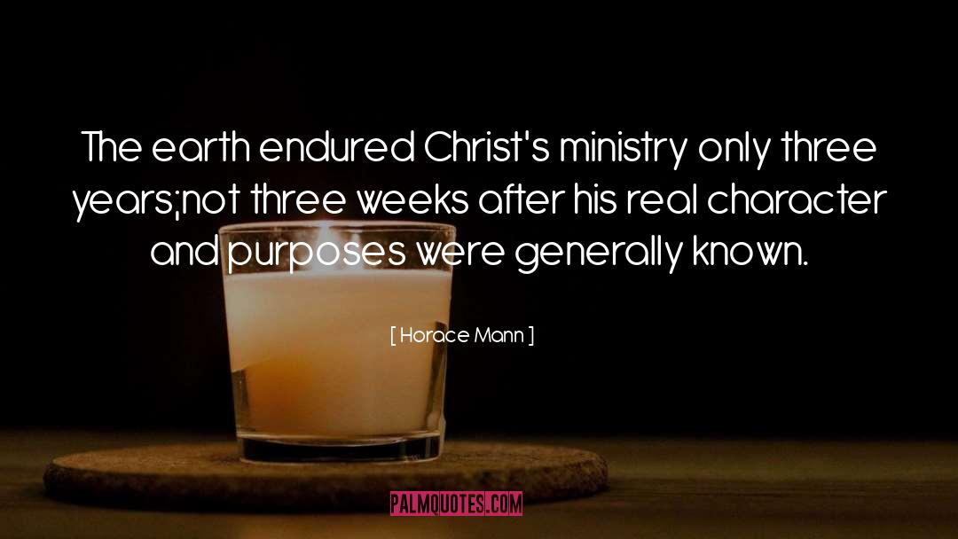 Horace Mann Quotes: The earth endured Christ's ministry
