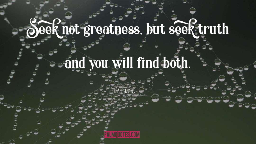 Horace Mann Quotes: Seek not greatness, but seek