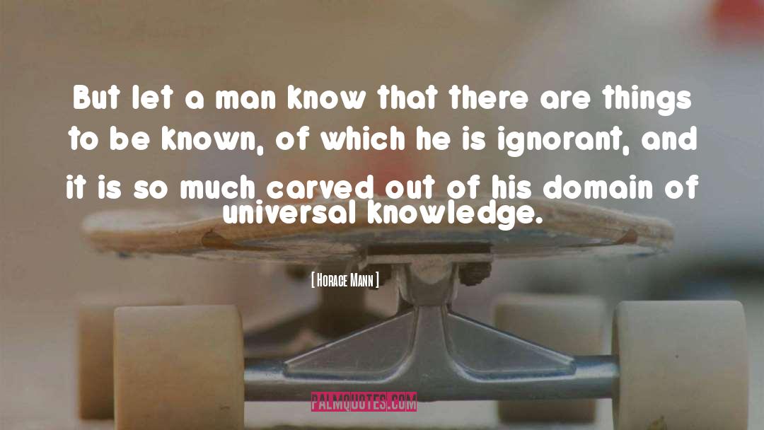 Horace Mann Quotes: But let a man know