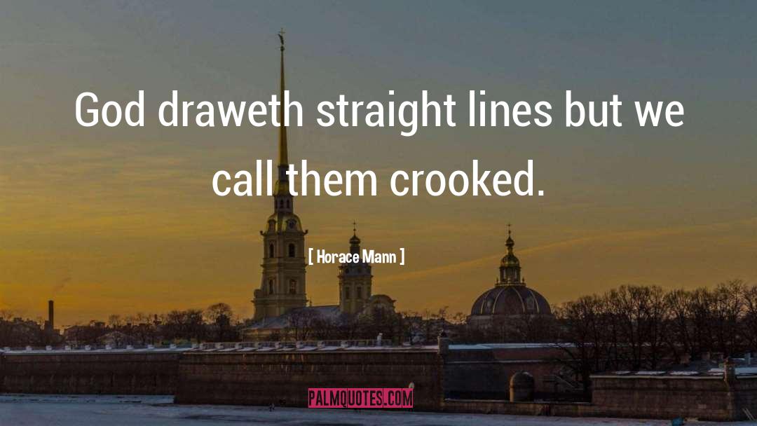 Horace Mann Quotes: God draweth straight lines but