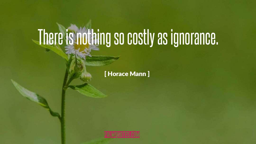 Horace Mann Quotes: There is nothing so costly