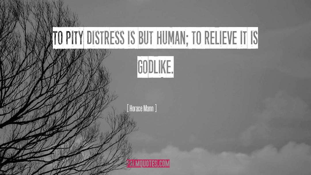 Horace Mann Quotes: To pity distress is but