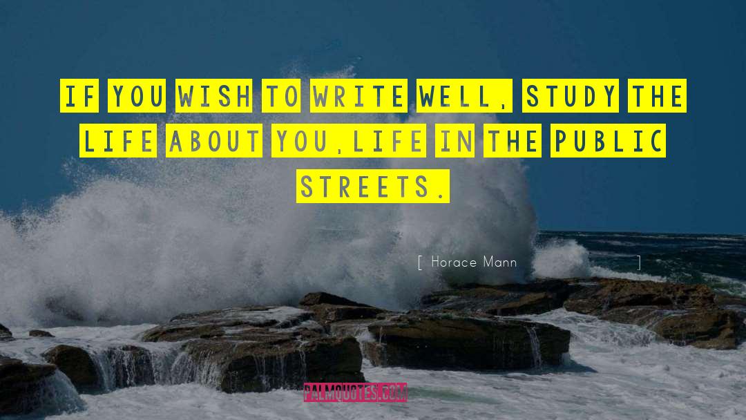 Horace Mann Quotes: If you wish to write