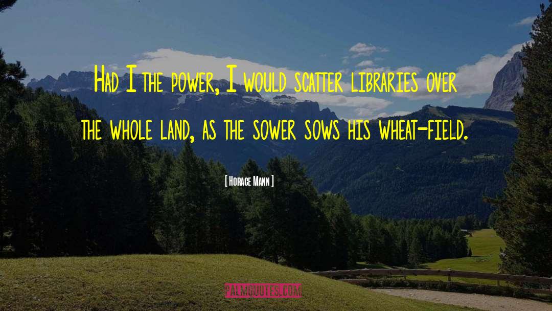 Horace Mann Quotes: Had I the power, I
