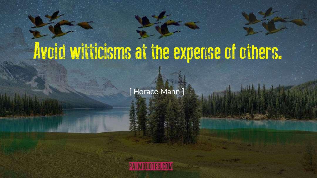 Horace Mann Quotes: Avoid witticisms at the expense
