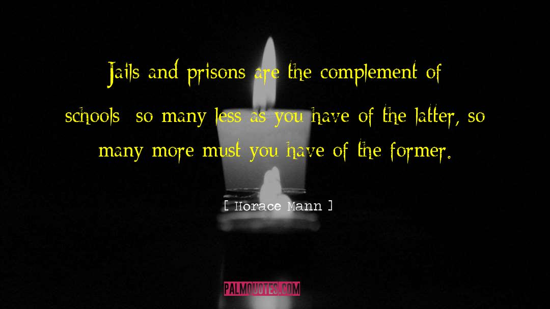 Horace Mann Quotes: Jails and prisons are the