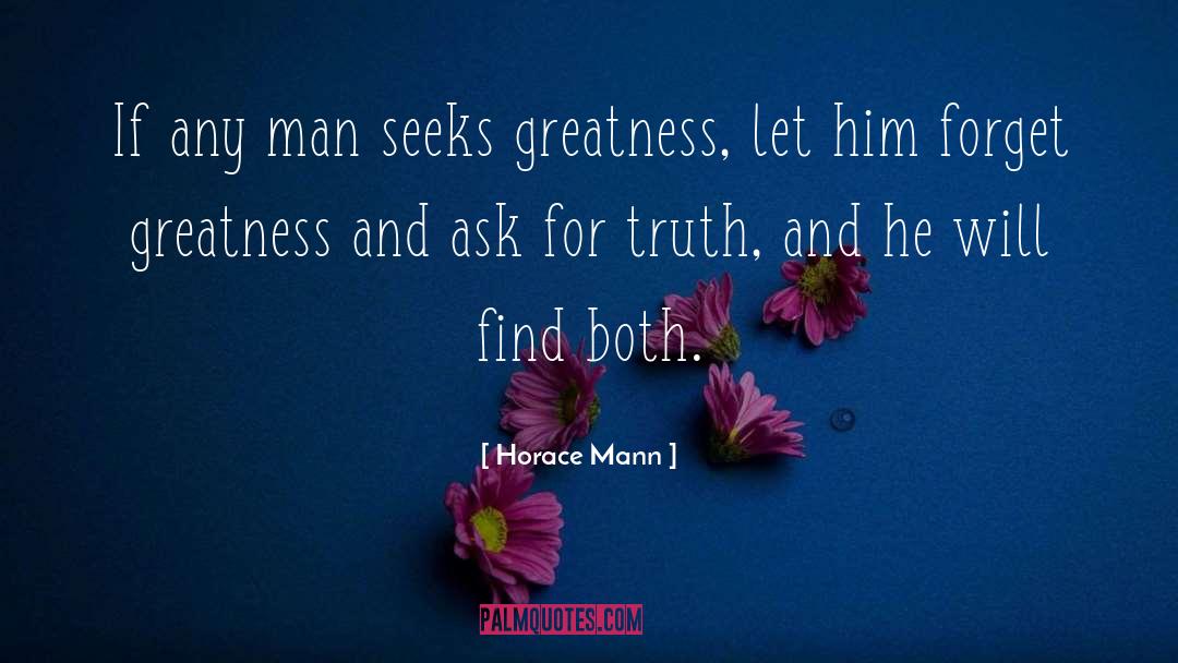 Horace Mann Quotes: If any man seeks greatness,
