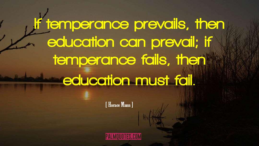 Horace Mann Quotes: If temperance prevails, then education