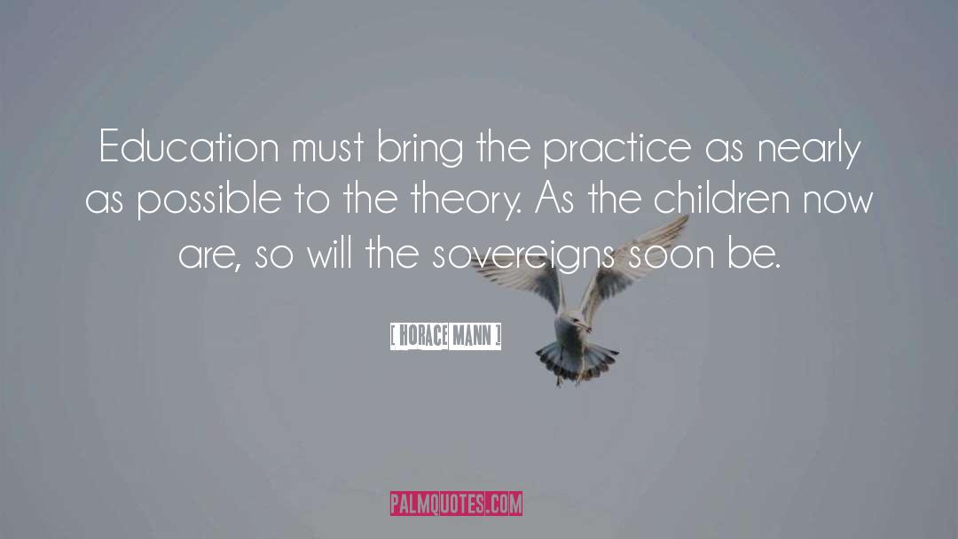 Horace Mann Quotes: Education must bring the practice