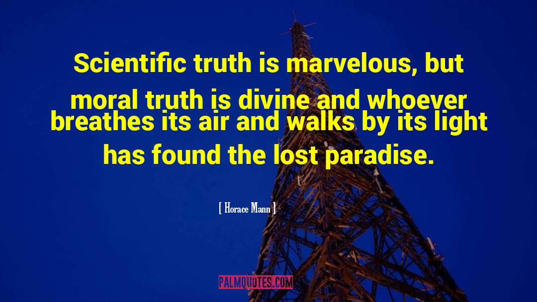 Horace Mann Quotes: Scientific truth is marvelous, but