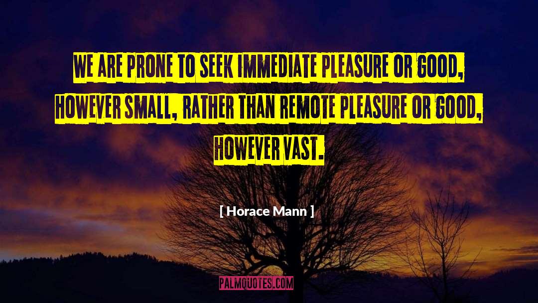 Horace Mann Quotes: We are prone to seek