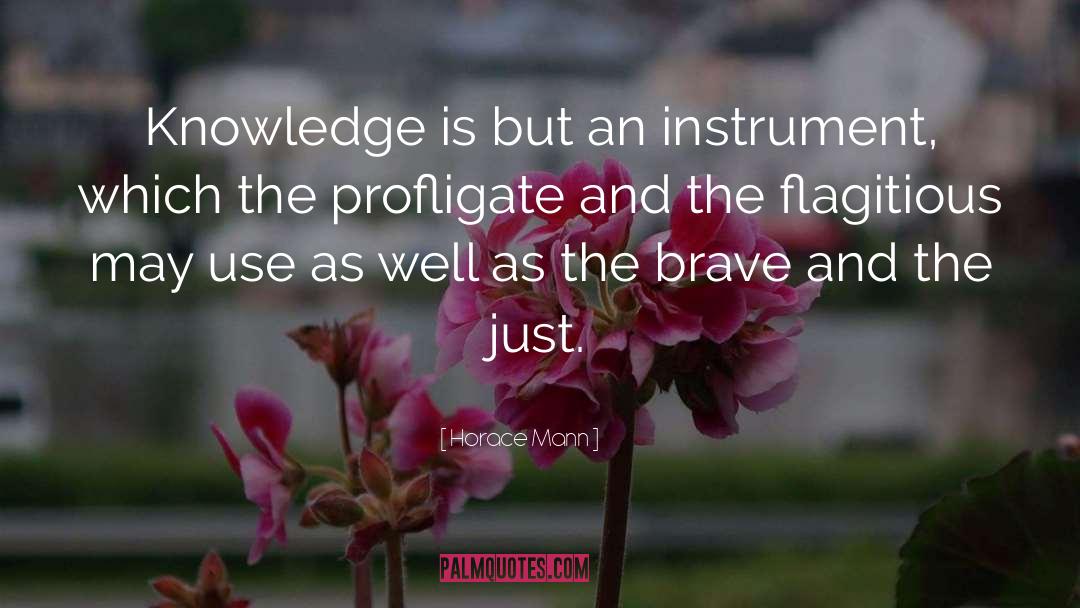 Horace Mann Quotes: Knowledge is but an instrument,