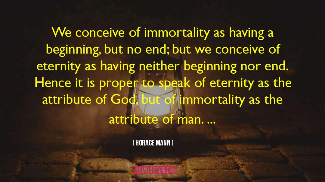 Horace Mann Quotes: We conceive of immortality as