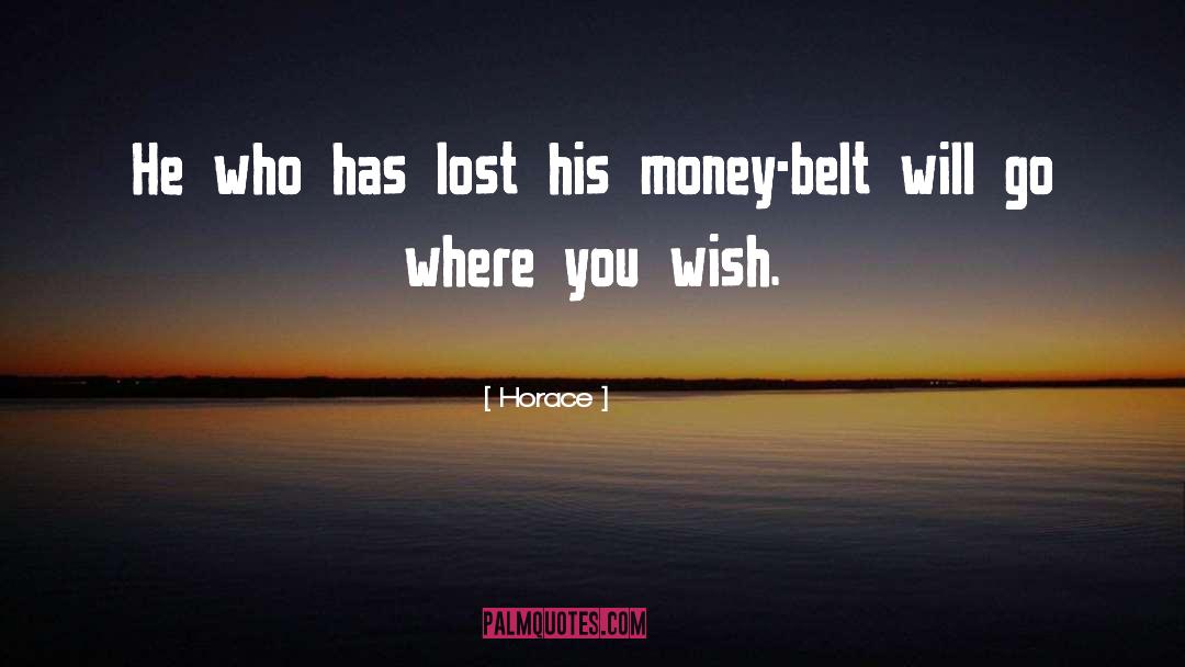 Horace Quotes: He who has lost his
