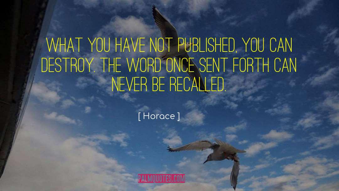 Horace Quotes: What you have not published,