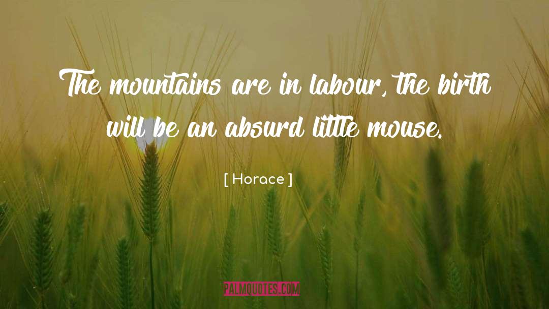 Horace Quotes: The mountains are in labour,