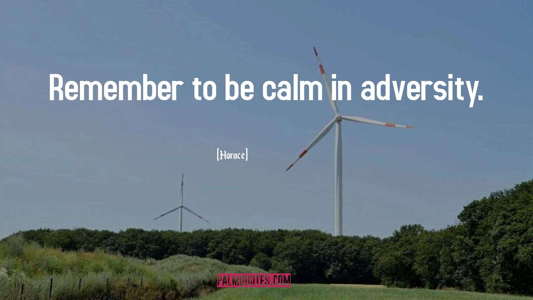 Horace Quotes: Remember to be calm in