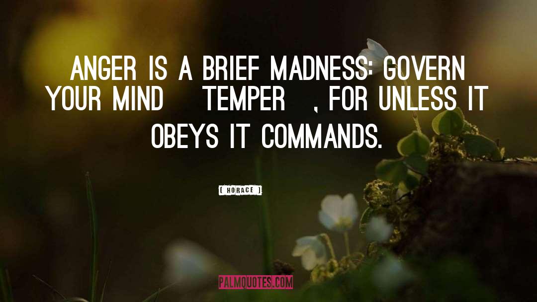 Horace Quotes: Anger is a brief madness: