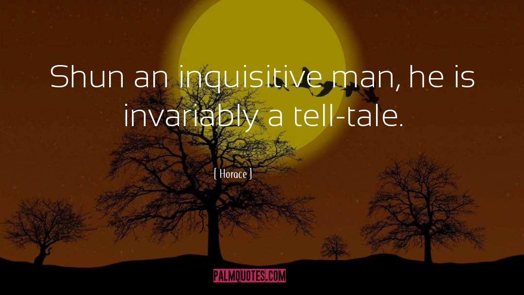 Horace Quotes: Shun an inquisitive man, he