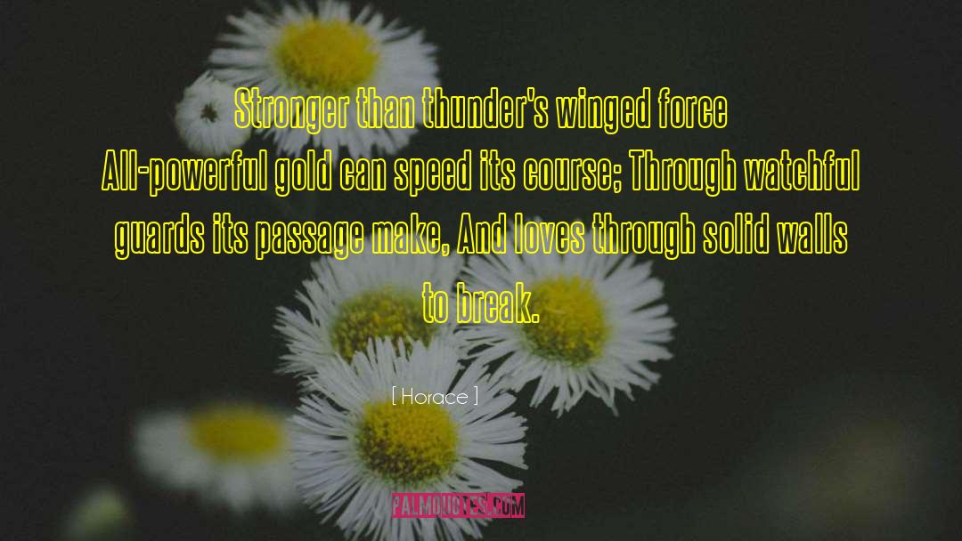 Horace Quotes: Stronger than thunder's winged force