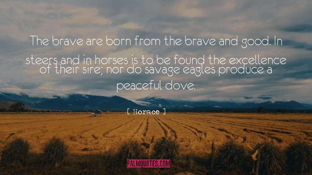 Horace Quotes: The brave are born from