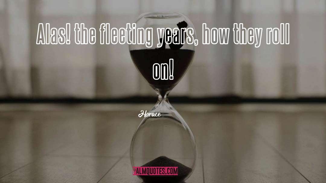 Horace Quotes: Alas! the fleeting years, how