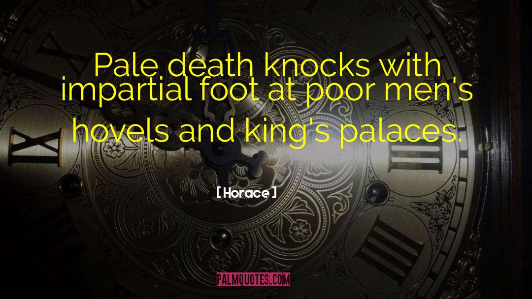 Horace Quotes: Pale death knocks with impartial