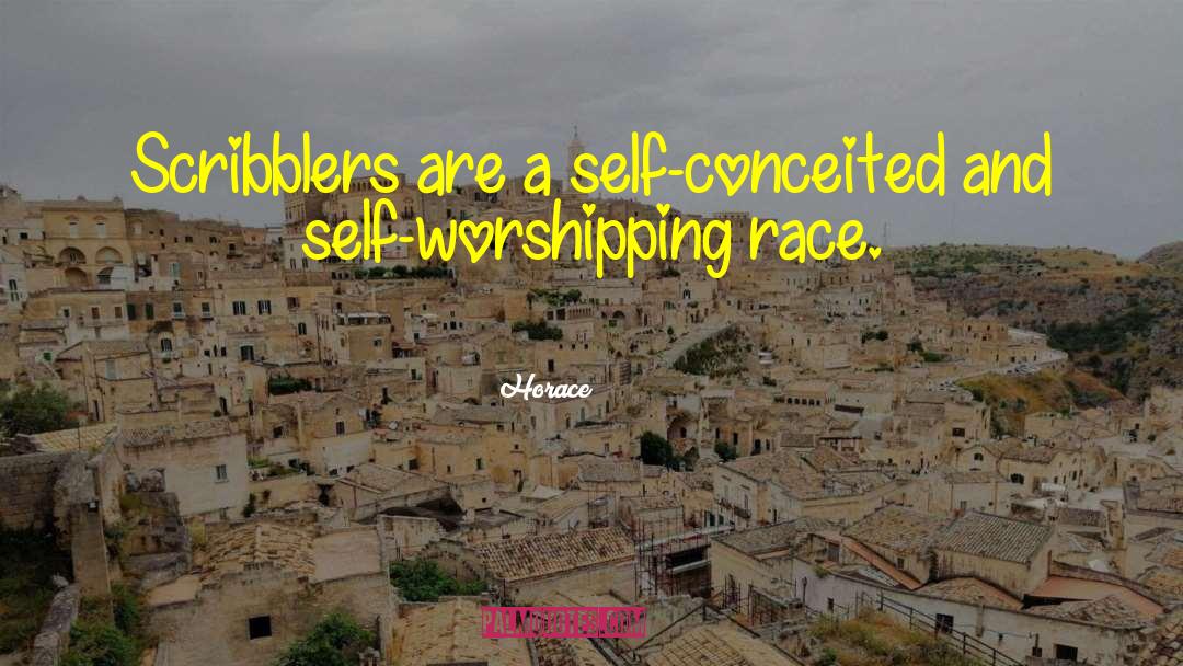 Horace Quotes: Scribblers are a self-conceited and
