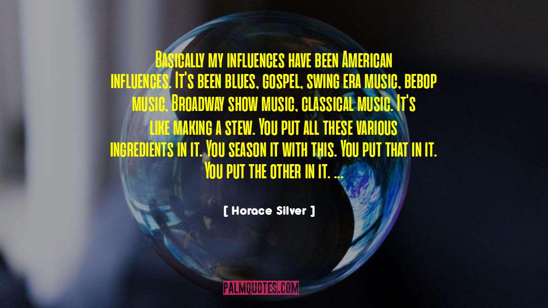 Horace Silver Quotes: Basically my influences have been