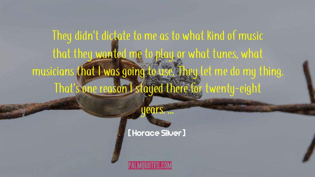 Horace Silver Quotes: They didn't dictate to me