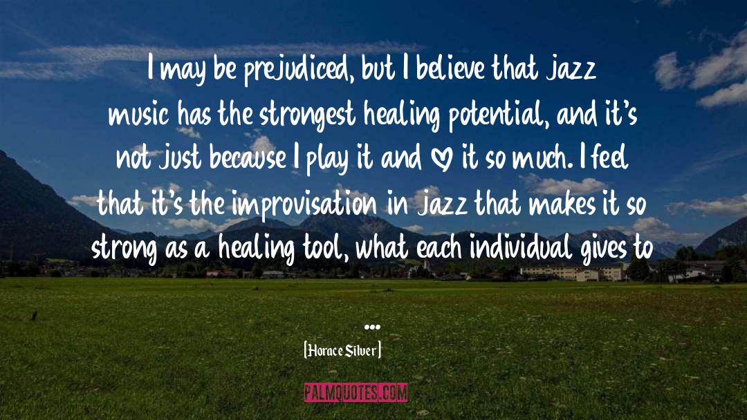 Horace Silver Quotes: I may be prejudiced, but