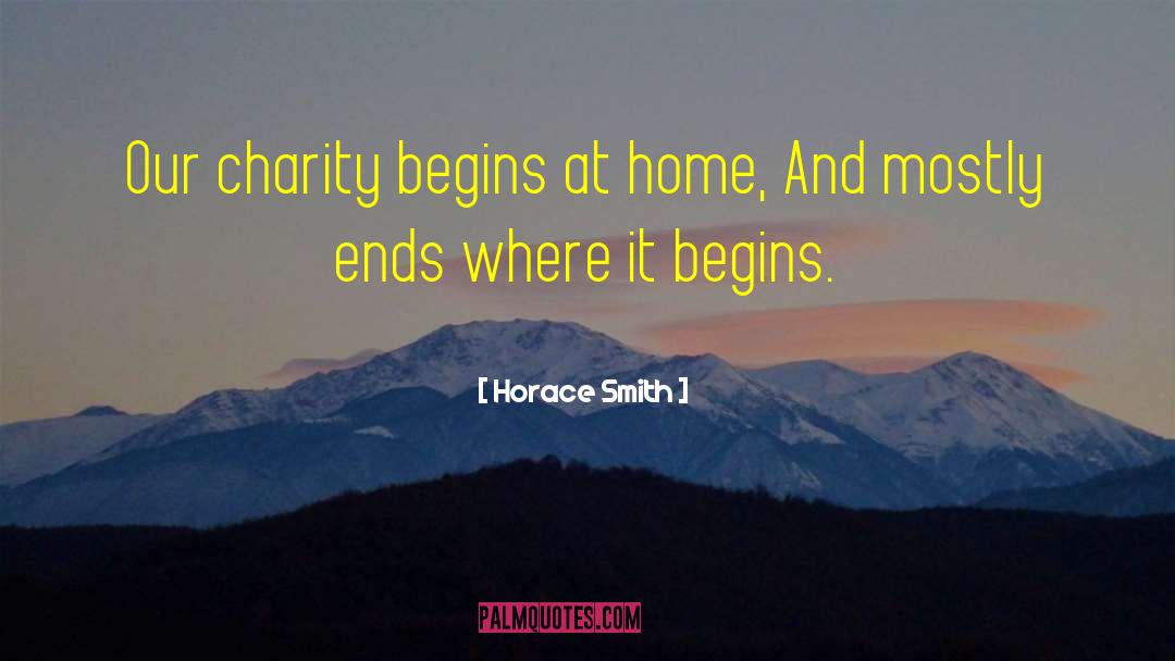 Horace Smith Quotes: Our charity begins at home,