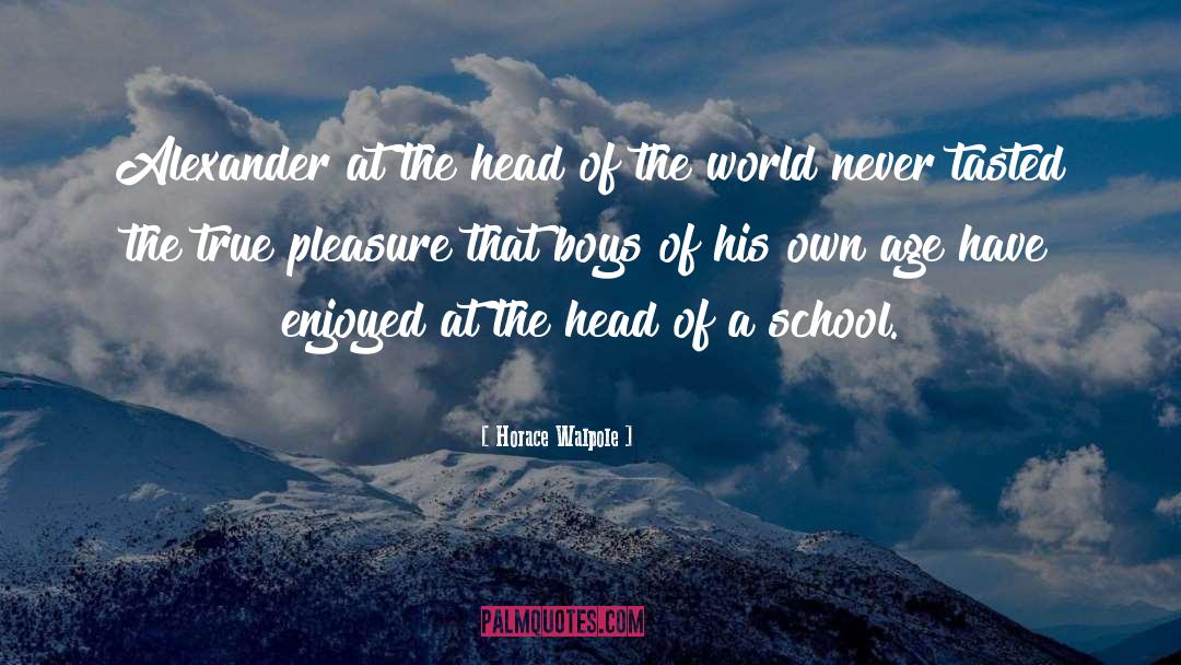 Horace Walpole Quotes: Alexander at the head of