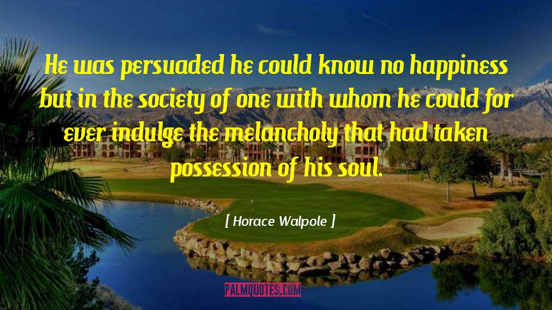 Horace Walpole Quotes: He was persuaded he could